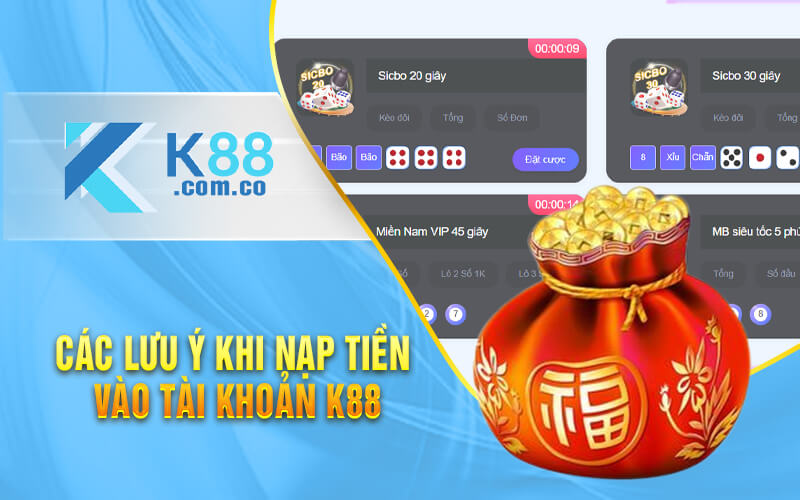 Các lưu ý khi nạp tiền vào tài khoản K88