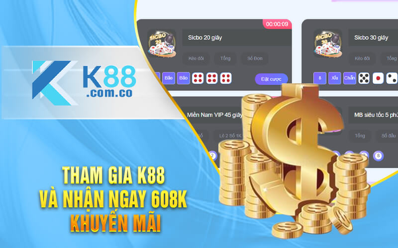 Tham gia K88 và nhận ngay 608K khuyến mãi